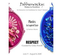 Dobbserwocky by Anne T. Kmieck / Plastics: An Acquired Taste by Barbara Martin / RESPECT - curated by Unity Powell: Three Concurrent exhibitions, on display at AAWR from June 11 - August 8, 2026