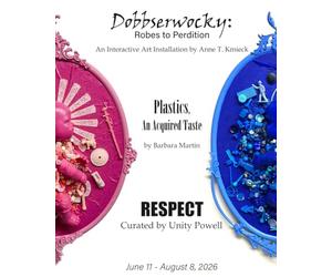 Dobbserwocky by Anne T. Kmieck / Plastics: An Acquired Taste by Barbara Martin / RESPECT - curated by Unity Powell: Three Concurrent exhibitions, on display at AAWR from June 11 - August 8, 2026