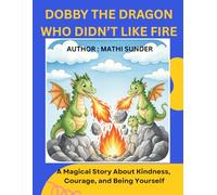 Dobby the Dragon Who Didn’t Like Fire: A Magical Story About Kindness, Courage, and Being Yourself
