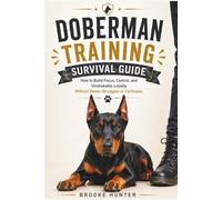 Doberman Training Survival Guide: How to Lead a Dog Who is Already Watching, Thinking, and Deciding