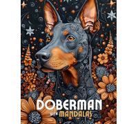 Doberman with Mandalas: Mandala Patterns of Amazing Dogs and Puppies Breeds For Mindfulness, Relaxation And Stress Relief