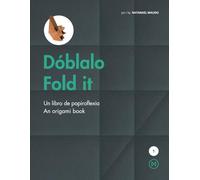 Dóblalo / Fold It: Un libro de papiroflexia / An origami book