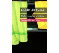 Doble Jornada.: Madre y mujer de la limpieza