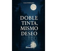 Doble Tinta, Mismo Deseo: Relatos eróticos escritos a dos voces que despiertan los sentidos.