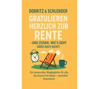Dobritz & Schlender gratulieren herzlich zur Rente - und zeigen, wie’s geht (oder auch nicht): Ein humorvoller Wegbegleiter für alle, die ab jetzt frei haben - zumindest theoretisch.
