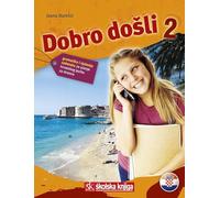 Dobro dosli. Gramatika i rjesenja zadataka. Per le Scuole superiori (Vol. 2)