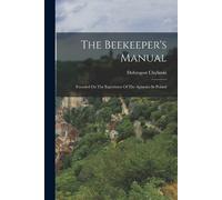 Dobrogost Chylinski The Beekeeper's Manual (Tascabile)