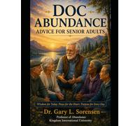Doc Abundance Advice for Senior Adults: Wisdom for Today. Peace for the Heart. Purpose for Every Day.