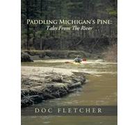 Doc Fletcher Paddling Michigan's Pine (Tascabile)