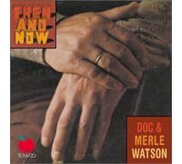 DOC & MERLE WATSON - Then & Now