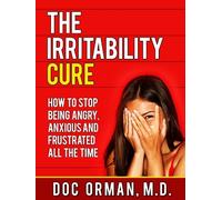 Doc Orman MD The Irritability Cure: How To Stop Being Angry, Anxious (Tascabile)