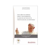 DOCE AÑOS DE CAMINAR CON EL PAPA FRANCISCO: CLAVES DE LECTURA DE UN PONTIFICADO EN LAS FRONTERAS: 2