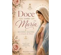 Doce Como Maria: Mulheres Segundo o Coração de Deus