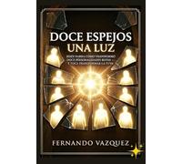 DOCE ESPEJOS, UNA LUZ: Jesús narra cómo transformó doce personalidades rotas - y toca transformar la tuya