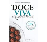 Doce Viva: Brazilian Sweets Cookbook with 185 Traditional Dessert Recipes: Authentic Recipes with Precise Measurements and Step by Step Instructions