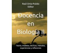 Docencia en Biología II: Teoría, modelos, técnicas, métodos, experiencias y reflexiones