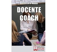 Docente Coach: Come Gestire una Classe Problematica Rendendo il Lavoro Produttivo e Finalizzato agli Obiettivi