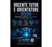 DOCENTE TUTOR E ORIENTATORE 2026: Guida pratica a moduli da 30 ore, E-Portfolio, Capolavoro, UNICA e IA