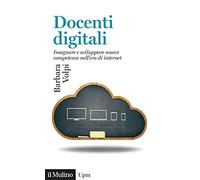 Docenti digitali. Insegnare e sviluppare nuove competenze nell'era di Internet
