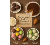 Doces para Todos os Momentos: Receitas Fáceis e Irresistível
