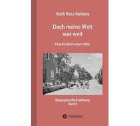 Doch meine Welt war weit (Band I): Eine Kindheit unter Hitler: 1