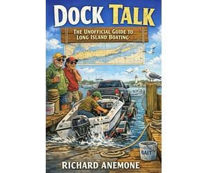 Dock Talk: The Unofficial Guide To Long Island Boating