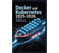 Docker and Kubernetes 2025-2026: Containerize orchestrate and scale applications with ease