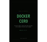 DOCKER CERO: Una guía ligera y amena para dejar de decir «en mi máquina funciona» para siempre