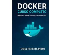 Docker: Curso Completo: Guia completo de Docker para desenvolvimento e produção