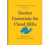 Docker Essentials for Cloud SREs: Docker Handbook for Cloud Engineers