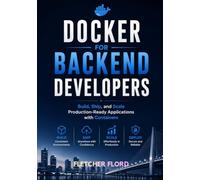 Docker for Backend Developers: Build, Ship, and Scale Production-Ready Applications with Containers