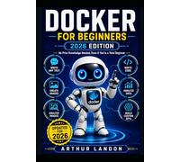Docker For Beginners: No Prior Knowledge Needed, Even If You're a Total Beginner