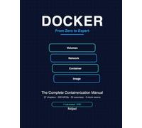 Docker - From Zero to Expert: Complete containerization manual: Dockerfile, Compose, Swarm, security, real-world use cases, and 5 full mock exams