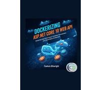 Dockerizing ASP.NET Core 10 Web API: Mastering High-Performance Container Orchestration and Cloud-Native Architecture