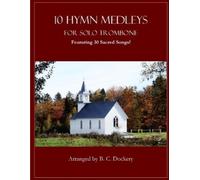Dockery B C B C Dockery 10 Hymn Medleys for Solo Trombone (Tascabile)