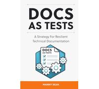 Docs as Tests: A Strategy for Resilient Technical Documentation