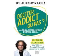 Docteur : addict ou pas ?: Alcoo, sucre, sport, écrans, sexe....