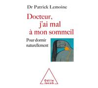 Docteur, j'ai mal à mon sommeil: Pour dormir naturellement