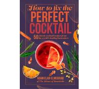 Doctor Adam Elan-Elmegirab How to Fix the Perfect Cocktail (Copertina rigida)