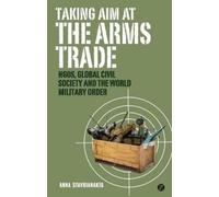 Doctor Anna Stavrianakis Taking Aim at the Arms Trade (Tascabile)
