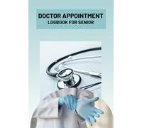 Doctor appointment logbook for senior: Doctor Appointment Tracker and Health Record Organizer with Medication Log for Seniors and Caregivers