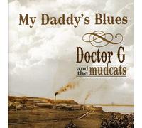 Doctor G & the Mudcats - My Daddy's Blues