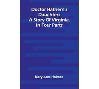 Doctor Hathern's daughters: A story of Virginia, in four parts