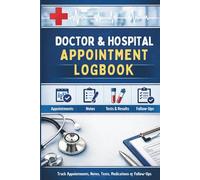Doctor & Hospital Appointment Tracker: A Simple Medical Logbook for Appointments, Tests, Results, Medications, and Follow-Ups