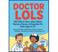 Doctor LOLs: 200 Silly & Clean Jokes About Doctors, Nurses & Hospitals for Kids (Ages 6-12): Funny and Clean Jokes About Doctors, Nurses, Hospitals, and Patients | Perfect for Kids Ages 6-12