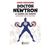 Libri Dario Bressanini - Doctor Newtron. La Scienza Nel Fumetto