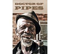 Doctor of Pipes: strange and loving communiques from inside the briar brotherhood by Ralph William Larsen (2013-08-15)