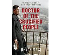 Doctor of the Crucified People: The Theological Roots of Óscar Romero's Holy Witness