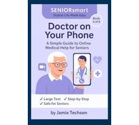 Doctor on Your Phone: A Simple Guide to Online Medical Help for Seniors: Book appointments, talk to doctors, and get prescriptions - all from your smartphone