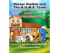 Doctor Owlkin and The H.O.M.E. Team Book 7 - Arby, the Painted Wolf: Encouraging Acceptance of Differences or Additional Needs